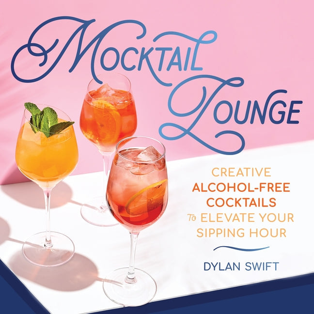 Mocktail Lounge: Creative Alcohol-Free Cocktails to Elevate Your Sipping Hour - Hardcover Book